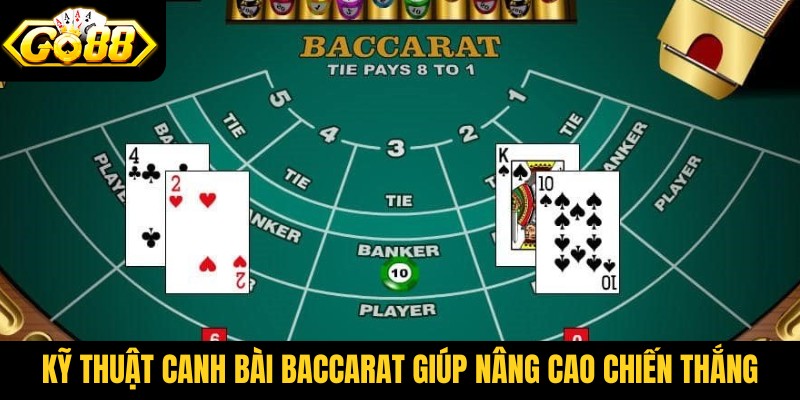 Kỹ thuật canh bài Baccarat giúp nâng cao chiến thắng